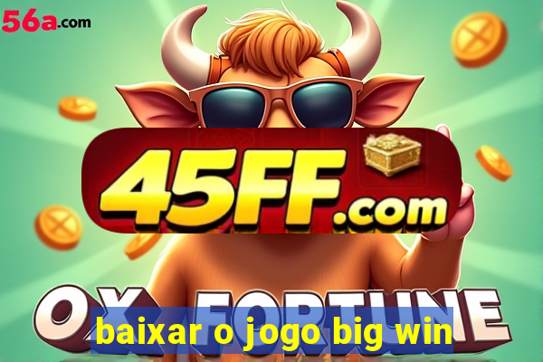 baixar o jogo big win